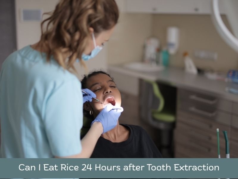 Can I Eat Rice 24 Hours after Tooth Extraction