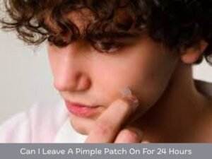 Can I Leave A Pimple Patch On For 24 Hours