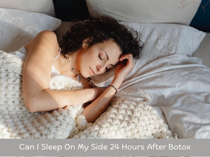 Can I Sleep On My Side 24 Hours After Botox
